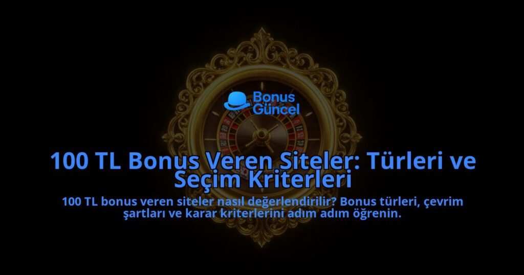100-TL-Bonus-Veren-Siteler-Turleri-ve-Secim-Kriterleri-overlay-1788122386.jpg