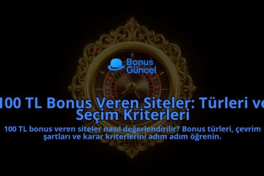 100-TL-Bonus-Veren-Siteler-Turleri-ve-Secim-Kriterleri-overlay-1788122386.jpg